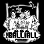 Ball And All Podcast